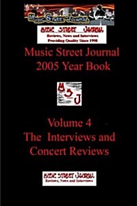 Music Street Journal: 2005 Year Book: Volume 4 - The Interviews and Concert Reviews (Paperback)