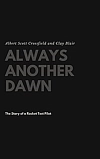 Always Another Dawn: The Story of a Rocket Test Pilot (Hardcover)