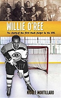 Willie ORee: The Story of the First Black Player in the NHL (Library Binding)