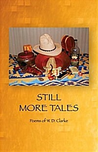 Still More Tales: Poems of W.D. Clarke (Paperback)