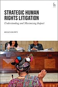 Strategic Human Rights Litigation : Understanding and Maximising Impact (Hardcover)
