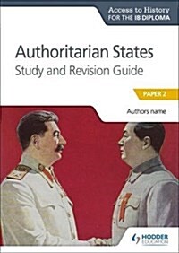 Access to History for the IB Diploma: Authoritarian States Study and Revision Guide : Paper 2 (Paperback)