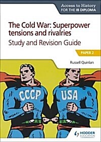 Access to History for the IB Diploma: The Cold War: Superpower tensions and rivalries (20th century) Study and Revision Guide: Paper 2 : Paper 2 (Paperback)