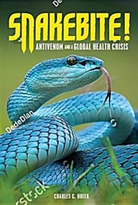 Snakebite!: Antivenom and a Global Health Crisis (Library Binding)