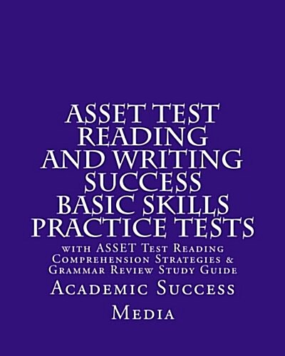 Asset Test Reading and Writing Success Basic Skills Practice Tests: With Asset Test Reading Comprehension Strategies and Grammar Review Study Guide (Paperback)