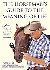 The Horsemans Guide to the Meaning of Life: Lessons Ive Learned from Horses, Horsemen, and Other Heroes (Paperback)