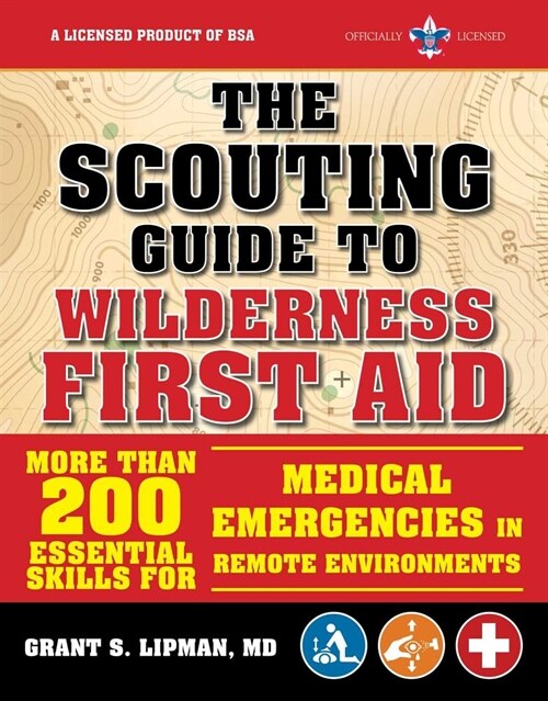 The Scouting Guide to Wilderness First Aid: An Officially-Licensed Book of the Boy Scouts of America: More Than 200 Essential Skills for Medical Emerg (Paperback)
