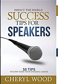 Success Tips for Speakers: 50 Tips to Jump-Start Your Speaking Career (Hardcover)