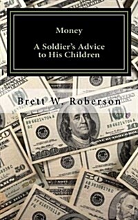 Money: A Soldiers Advice to His Children (Paperback)