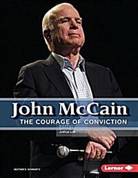 John McCain: The Courage of Conviction (Library Binding)
