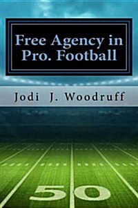 Free Agency in Pro Football: The Concise Legal History of the Free Agency Issue in Professional Football (Paperback)