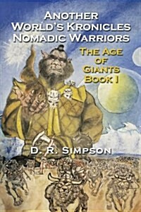 Another Worlds Kronicles Nomadic Warriors: The Age of Giants Book I (Paperback)
