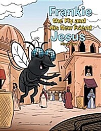 Frankie the Fly and His New Friend Jesus (Paperback)