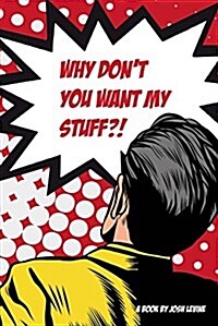 Why Dont You Want My Stuff? (Paperback)