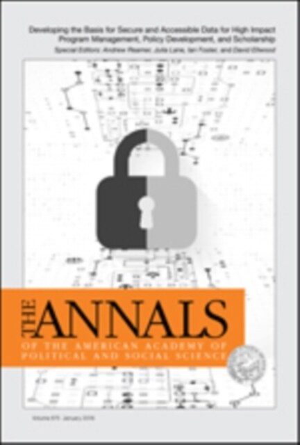 The Annals of the American Academy of Political and Social Science: Developing the Basis for Secure and Accessible Data for High Impact Program Manage (Paperback)