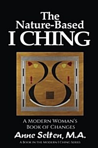 The Nature-Based I Ching: A Modern Womans Book of Changes (Paperback)