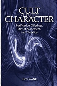 Cult and Character: Purification Offerings, Day of Atonement, and Theodicy (Paperback)