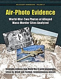 Air-Photo Evidence: World-War-Two Photos of Alleged Mass-Murder Sites Analyzed (Paperback, 4, Slightly Correc)