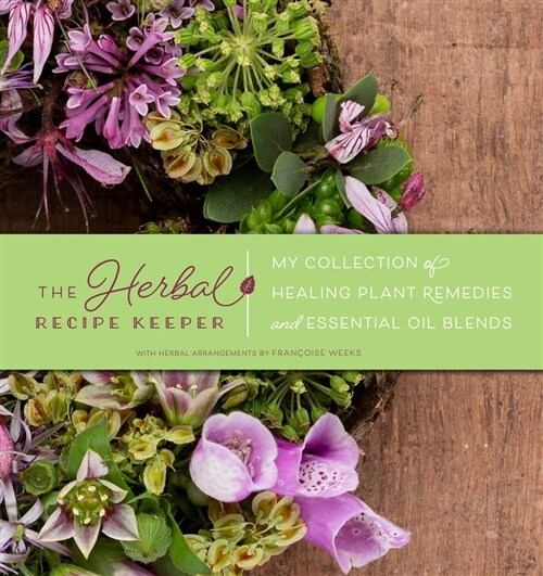 The Herbal Recipe Keeper: My Collection of Healing Plant Remedies and Essential Oil Blends (Hardcover)