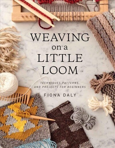 Weaving on a Little Loom: Techniques, Patterns, and Projects for Beginners (Paperback)