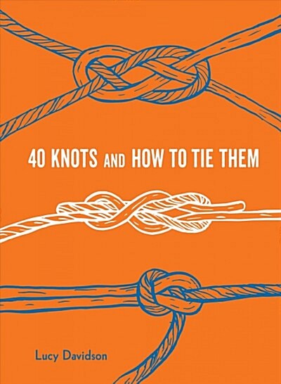 40 Knots and How to Tie Them (Hardcover)