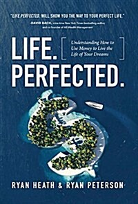 Life.Perfected.: Understanding How to Use Money to Live the Life of Your Dreams (Hardcover)