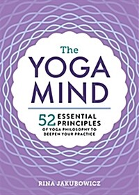 The Yoga Mind: 52 Essential Principles of Yoga Philosophy to Deepen Your Practice (Paperback)