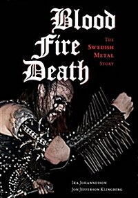 Blood, Fire, Death: The Swedish Metal Story (Paperback)