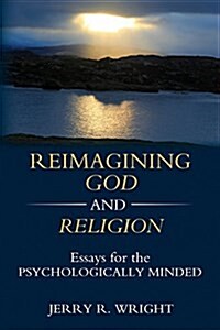 Reimagining God and Religion: Essays for the Psychologically Minded (Paperback)