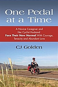 One Pedal at a Time: A Novice Caregiver and Her Cyclist Husband Face Their New Normal with Courage, Tenacity and Abundant Love (Paperback)