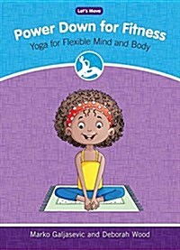 Power Down for Fitness: Yoga for Flexible Mind and Body (Library Binding)