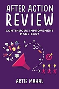 After Action Review: Continuous Improvement Made Easy (Paperback)