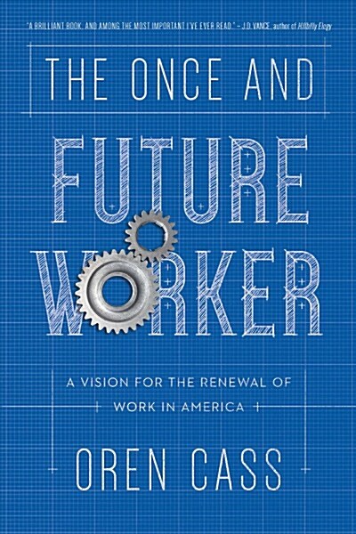 The Once and Future Worker: A Vision for the Renewal of Work in America (Hardcover)