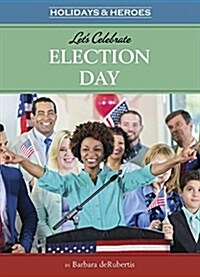 Lets Celebrate Election Day (Library Binding)