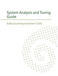 Suse Linux Enterprise Server 12 - System Analysis and Tuning Guide (Paperback)