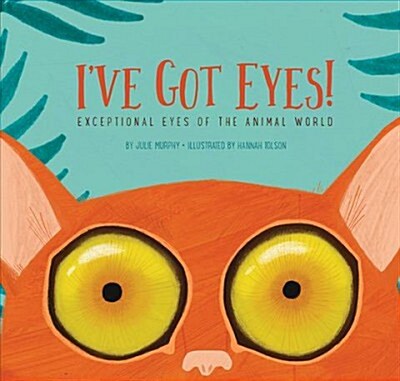 Ive Got Eyes!: Exceptional Eyes of the Animal World (Hardcover)