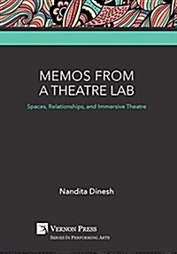 Memos from a Theatre Lab: Spaces, Relationships, and Immersive Theatre (Hardcover)