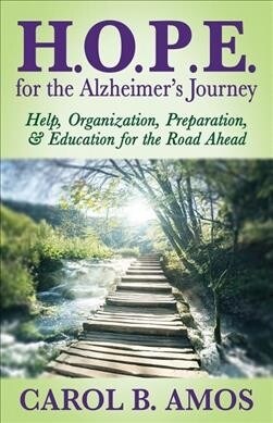 Hope for the Alzheimers Journey: Help, Organization, Preparation, and Education for the Road Ahead (Paperback)