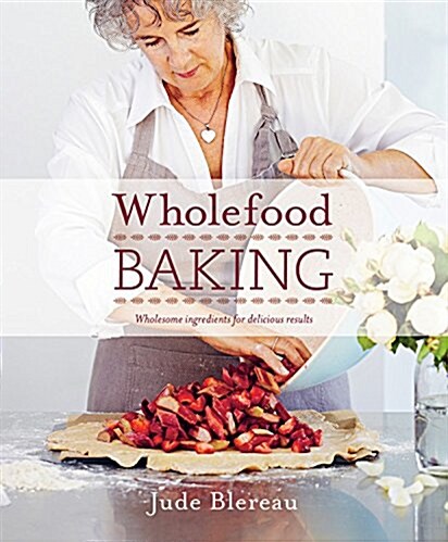 Wholefood Baking: Wholesome Ingredients for Delicious Results (Paperback)