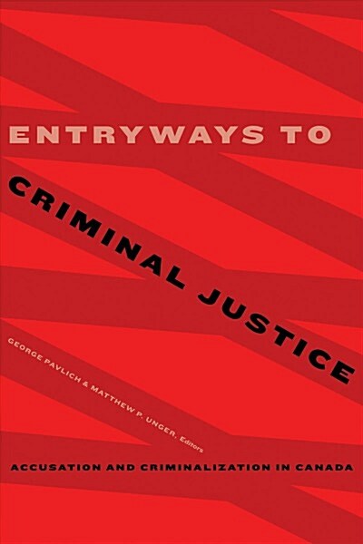 Entryways to Criminal Justice: Accusation and Criminalization in Canada (Paperback)