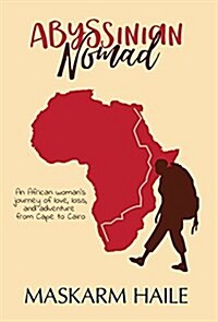 Abyssinian Nomad: An African Womans Journey of Love, Loss, & Adventure from Cape to Cairo (Hardcover)