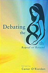 Debating the Eighth: Repeal or Retrain? (Paperback)