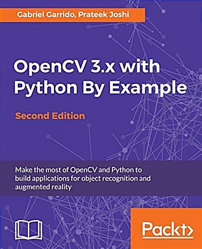 OpenCV 3.x with Python By Example : Make the most of OpenCV and Python to build applications for object recognition and augmented reality, 2nd Edition (Paperback, 2 Revised edition)