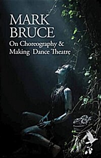 On Choreography and Making Dance Theatre (Paperback)