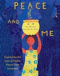 Peace and Me: Inspired by the Lives of Nobel Peace Prize Laureates (Hardcover)