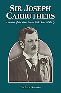 Sir Joseph Carruthers: Founder of the New South Wales Liberal Party (Hardcover)
