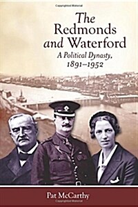 The Redmonds and Waterford: A Political Dynasty, 1891-1952 (Paperback)