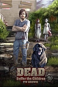 Dead: Suffer the Children: Book 3 of the New Dead Series (Paperback)