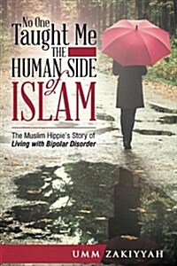 No One Taught Me the Human Side of Islam: The Muslim Hippies Story of Living with Bipolar Disorder (Paperback)