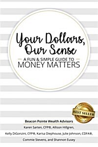 Your Dollars, Our Sense: A Fun & Simple Guide to Money Matters (Paperback)